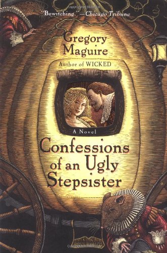 Confessions of an Ugly Stepsister: A Novel by Gregory Maguire