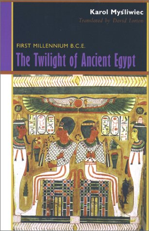 The Twilight of Ancient Egypt: First Millennium B. C. E. by Karol Mysliwiec