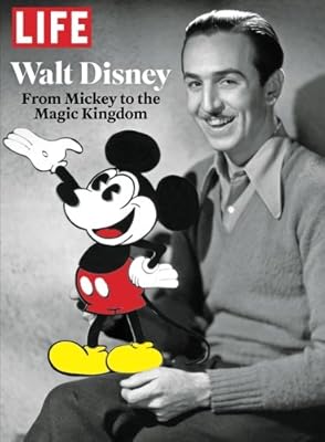 LIFE Walt Disney: From Mickey to the Magic Kingdom