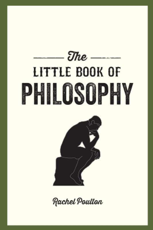 The Little Book of Philosophy: An Introduction to the Key Thinkers and Theories You Need to Know by Rachel Poulton
