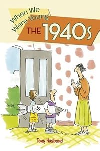 When We Were Young the 1940s by Tony Husband