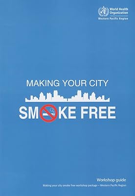 Making Your City Smoke Free: Workshop Guide
