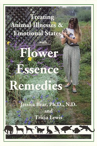 Treating Animal Illnesses & Emotional States with Flower Essence Remedies by Jessica Bear