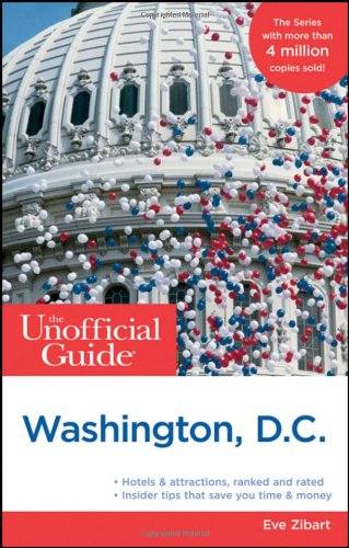 The Unofficial Guide to Washington, D.C. by Eve Zibart