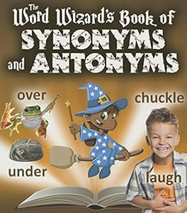 The Word Wizard's book of synonyms and antonyms
