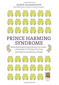 Prince Harming Syndrome: Break Bad Relationship Patterns for Good&mdash;5 Essentials for Finding True Love (and they're not what you think)