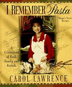 I Remember Pasta: A Celebration of Food, Family and Friends by Carol Lawrence