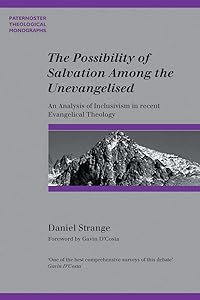 The Possibility of Salvation Among the Unevangelized (Paternoster Theological Monographs) by Daniel Strange
