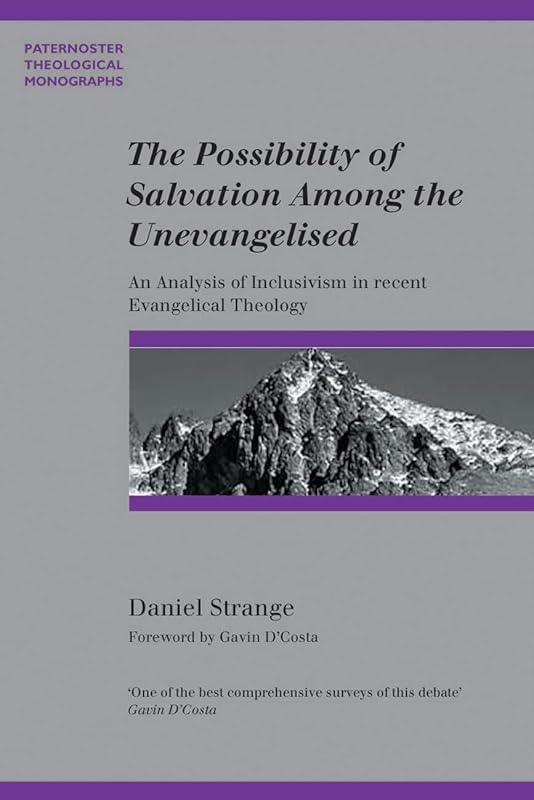 The Possibility of Salvation Among the Unevangelized (Paternoster Theological Monographs) by Daniel Strange