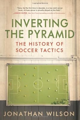 Inverting The Pyramid: The History of Soccer Tactics