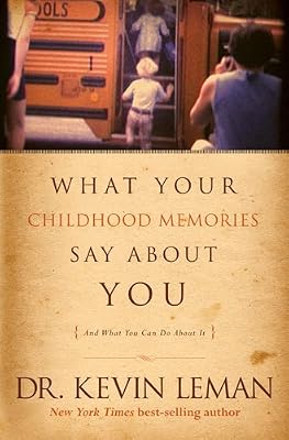 What Your Childhood Memories Say about You . . . and What You Can Do about It