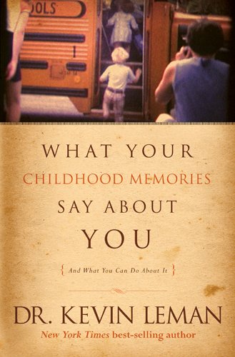 What Your Childhood Memories Say about You . . . and What You Can Do about It by Kevin Leman