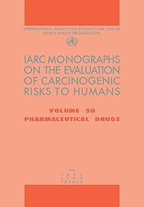Pharmaceutical Drugs (IARC Monographs on the Evaluation of the Carcinogenic Risks to Humans, 50)