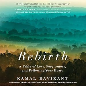 Rebirth: A Fable of Love, Forgiveness, and Following Your Heart by Kamal Ravikant