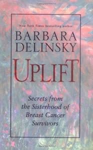 Uplift : Secrets from the Sisterhood of Breast Cancer Survivors
