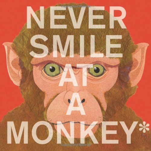 Never Smile at a Monkey: And 17 Other Important Things to Remember by Steve Jenkins