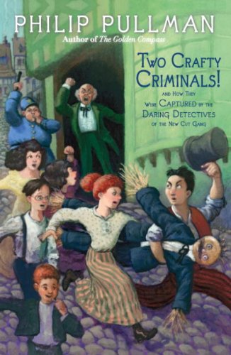 Two Crafty Criminals!: and how they were Captured by the Daring Detectives of the New Cut Gang by Philip Pullman