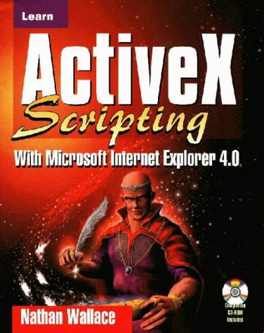 Learn ActiveX Scripting With MS Internet Explorer 4 by Nathan Wallace