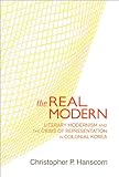 Christopher P. Hanscom, "The Real Modern: Literary Modernism and the Crisis of Representation in Colonial Korea" (Harvard University Asia Center, 2013)