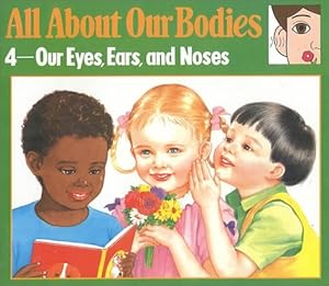 All About Our Bodies: 4-Our Eyes, Ears, and Noses (All About Our Bodies Series)