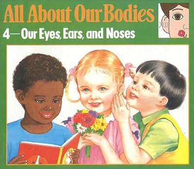 All About Our Bodies: 4-Our Eyes, Ears, and Noses (All About Our Bodies Series)