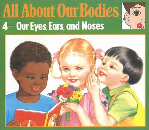 All About Our Bodies: 4-Our Eyes, Ears, and Noses (All About Our Bodies Series) by Heian