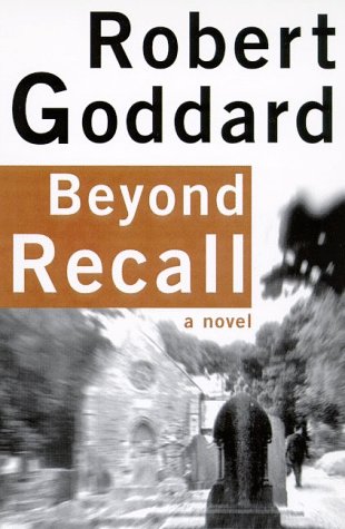 Beyond Recall: A Novel by Robert Goddard
