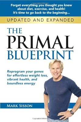 The Primal Blueprint: Reprogram your genes for effortless weight loss, vibrant health, and boundless energy