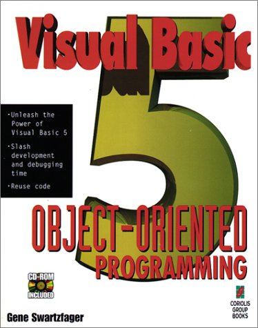 Visual Basic 5 Object-Oriented Programming: Your Guidebook to the Hottest, Most Powerful Programming Paradigm by Gene Swartzfager