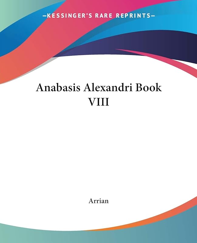 Anabasis Alexandri Book VIII by Arrian