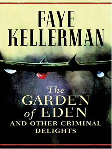 The Garden of Eden and Other Criminal Delights by Faye Kellerman