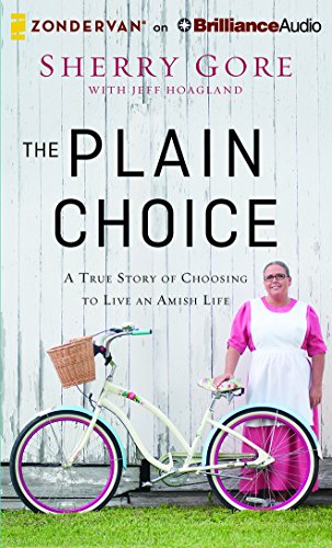 The Plain Choice: A True Story of Choosing to Live an Amish Life by Sherry Gore