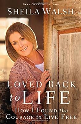 Loved Back to Life: How I Found the Courage to Live Free