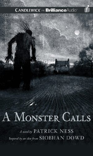 A Monster Calls: Inspired by an Idea from Siobhan Dowd by Patrick Ness