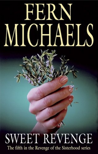 Sweet Revenge: The Fifth in the Revenge of the Sisterhood Series by Fern Michaels