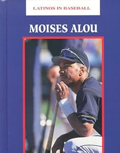 Moises Alou: An Authorized Biography (Latinos in Baseball) by Carrie Muskat