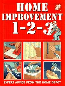 Home Improvement 1-2-3: Expert Advice from the Home Depot