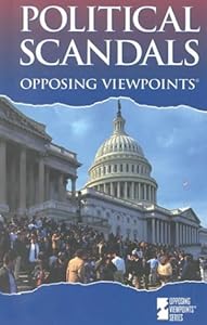 Opposing Viewpoints Series - Political Scandals (hardcover edition)