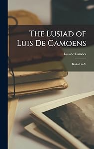 The Lusiad of Luis de Camoens: Books I to V