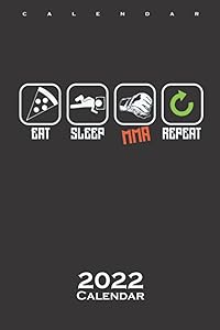 Mixed Martial Arts "Eat, Sleep, MMA, Repeat" Calendar 2022: Annual Calendar for Fans of the great full contact sport MMA