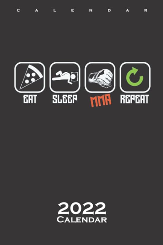 Mixed Martial Arts "Eat, Sleep, MMA, Repeat" Calendar 2022: Annual Calendar for Fans of the great full contact sport MMA by Diego Steiger