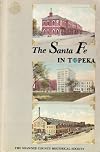 The Santa Fe in Topeka; A Book of Nastalgic Recollections . Etc.