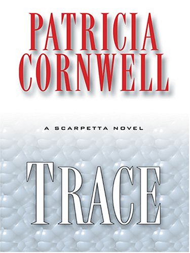 Trace: A Scarpetta Novel by Patricia Cornwell