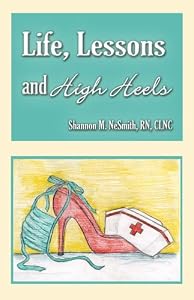 Life, Lessons, And High Heels by Shannon M. NeSmith