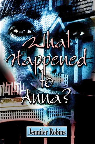 What Happened to Anna? by Jennifer Robins