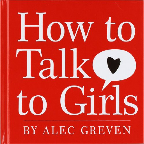 How to Talk to Girls by Alec Greven