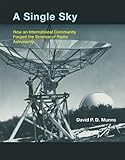 David Munns, "A Single Sky: How an International Community Forged the Science of Radio Astronomy" (MIT Press, 2012)