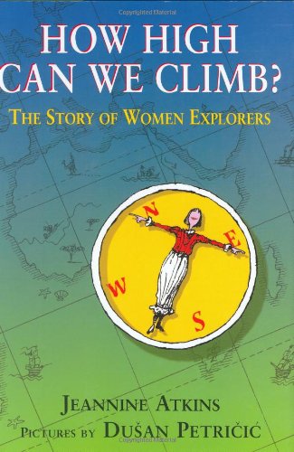 How High Can We Climb?: The Story of Women Explorers by Jeannine Atkins