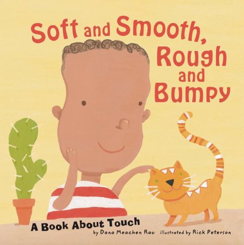Soft and Smooth, Rough and Bumpy: A Book About Touch by Dana Meachen Rau
