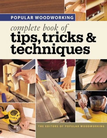 Complete book of tips, tricks & techniques by Popular woodworking